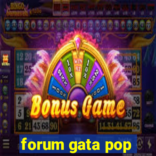 forum gata pop